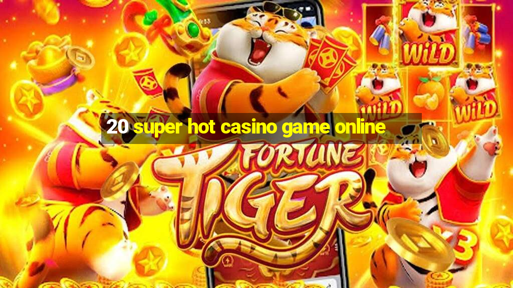 20 super hot casino game online