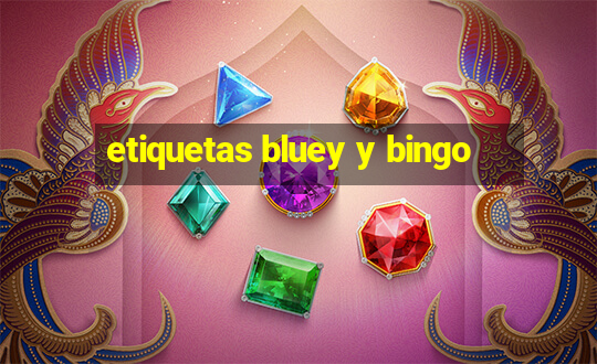 etiquetas bluey y bingo