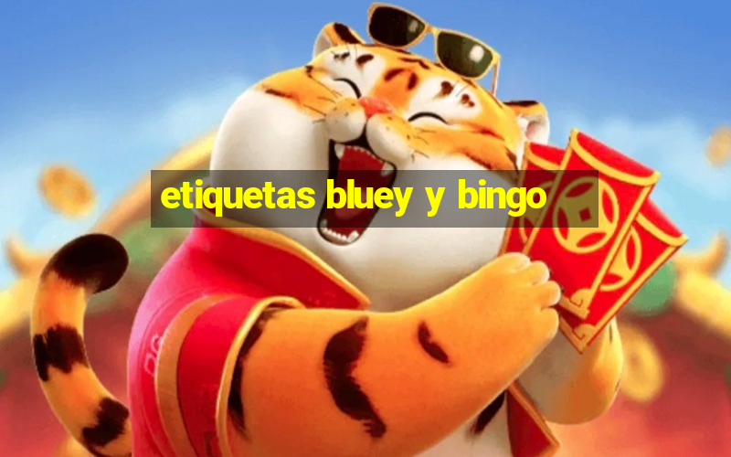 etiquetas bluey y bingo