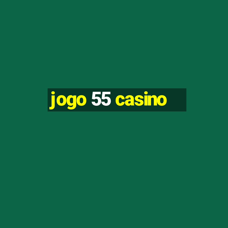 jogo 55 casino