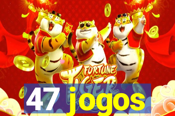 47 jogos