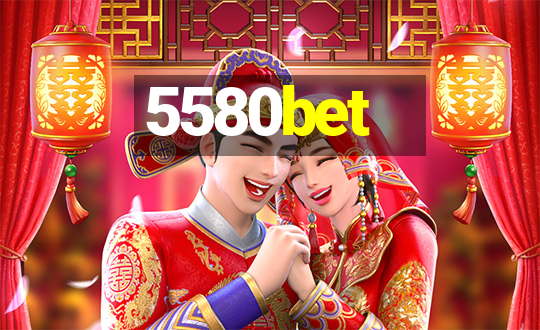 5580bet