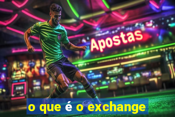 o que é o exchange