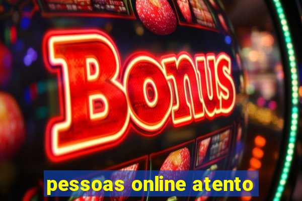 pessoas online atento