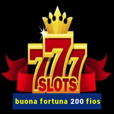 buona fortuna 200 fios