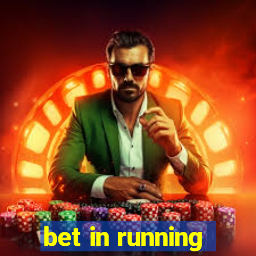 bet in running