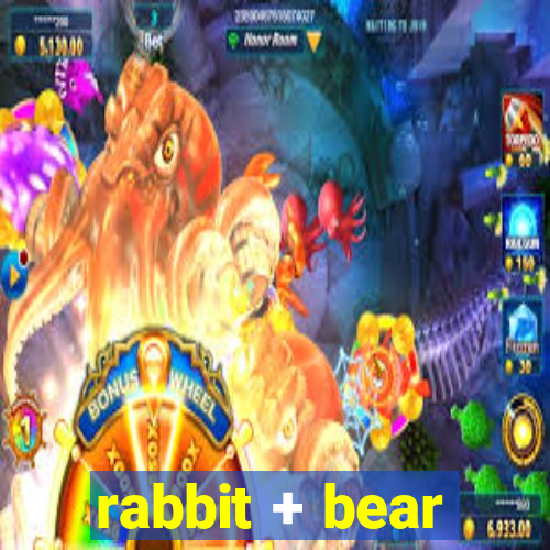 rabbit + bear