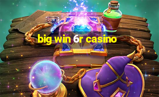 big win 6r casino