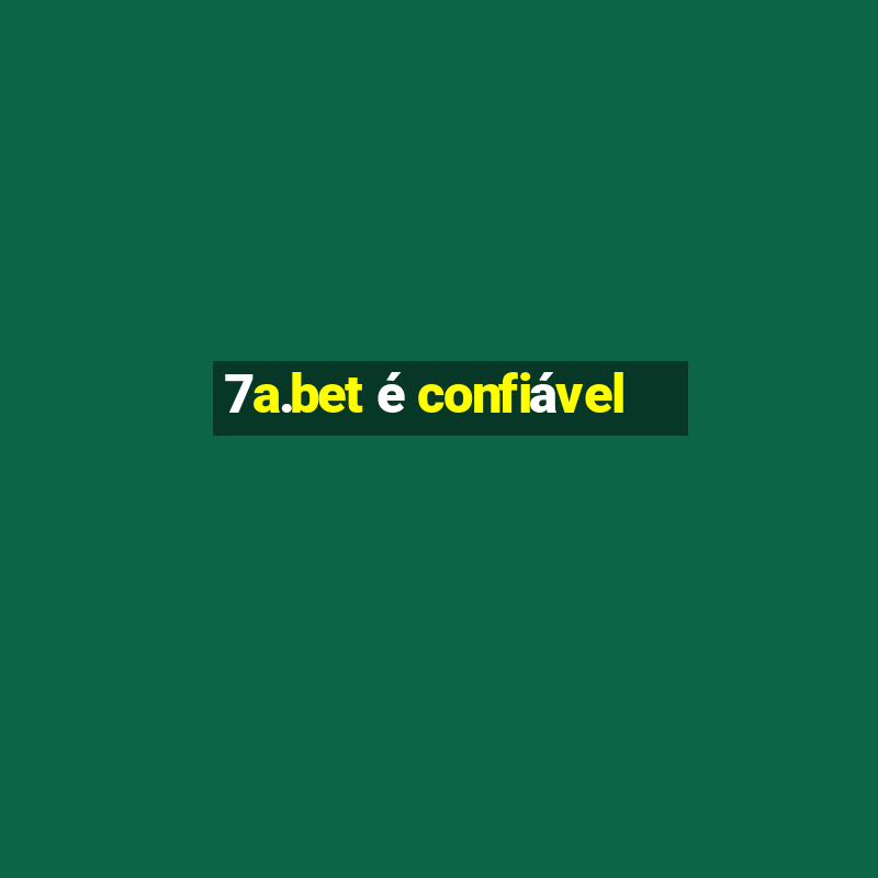 7a.bet é confiável