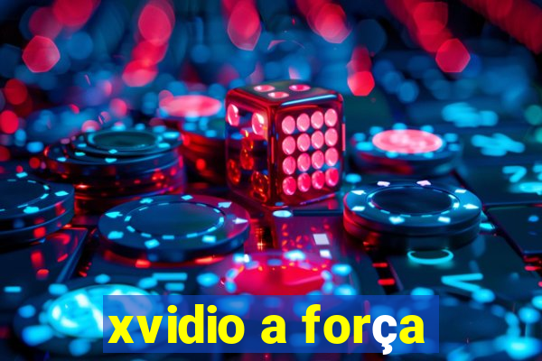 xvidio a força