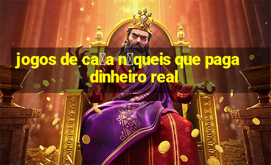 jogos de ca莽a n铆queis que paga dinheiro real