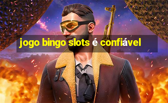 jogo bingo slots é confiável