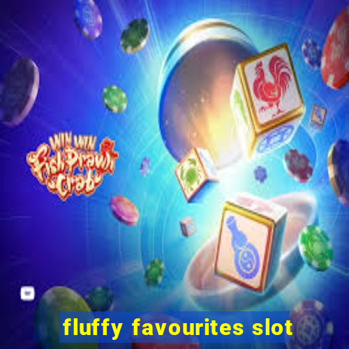 fluffy favourites slot