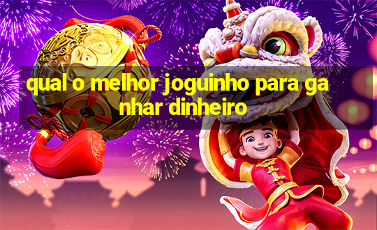 qual o melhor joguinho para ganhar dinheiro