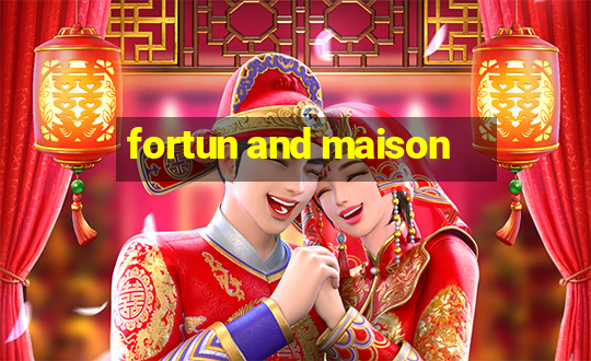 fortun and maison