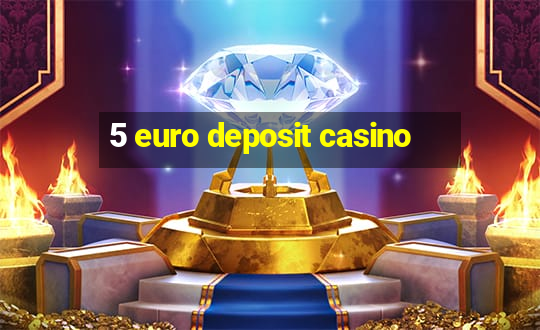 5 euro deposit casino