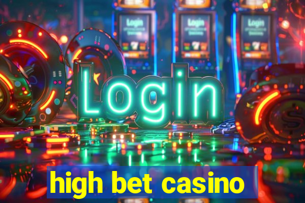 high bet casino