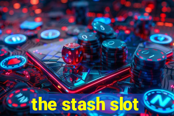 the stash slot