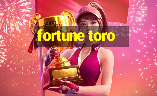 fortune toro