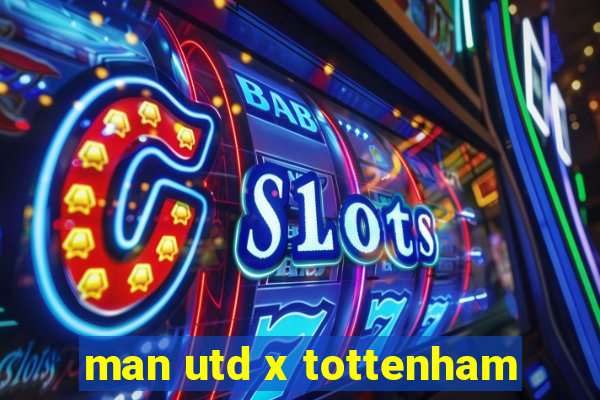 man utd x tottenham