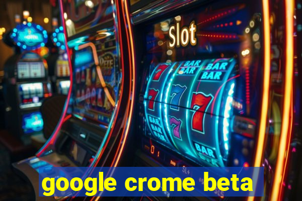 google crome beta