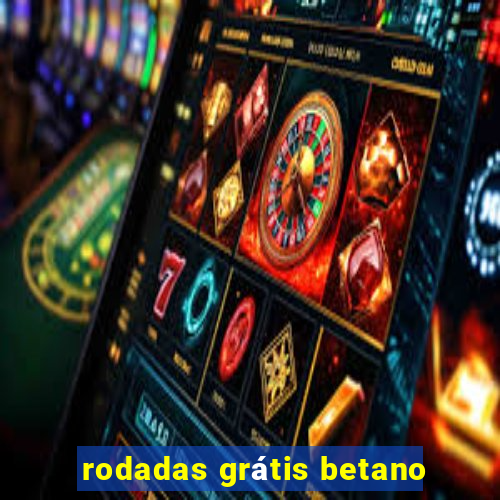 rodadas grátis betano