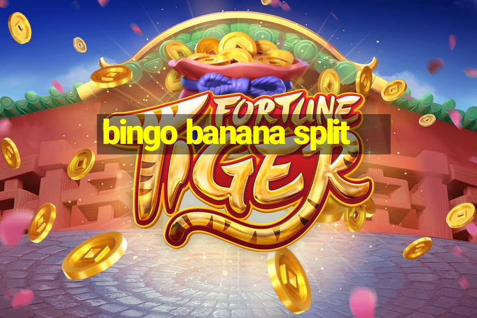 bingo banana split