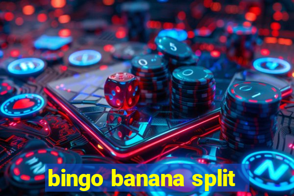 bingo banana split