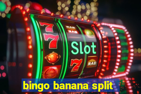 bingo banana split