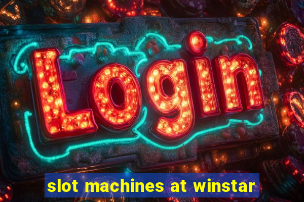 slot machines at winstar