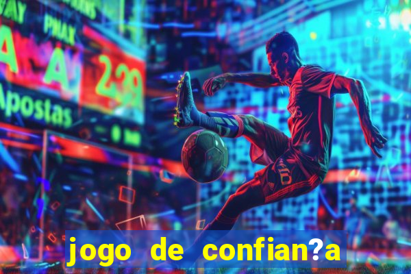 jogo de confian?a para ganhar dinheiro