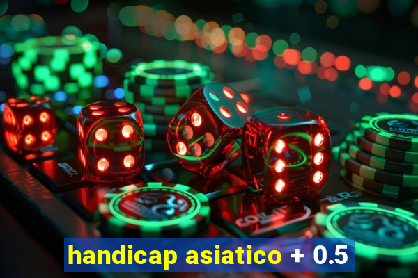 handicap asiatico + 0.5