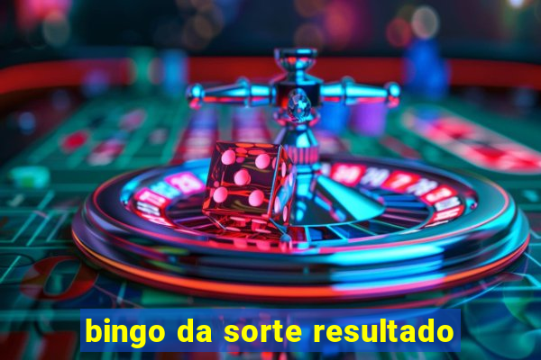 bingo da sorte resultado