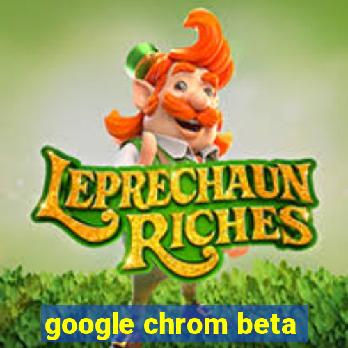 google chrom beta