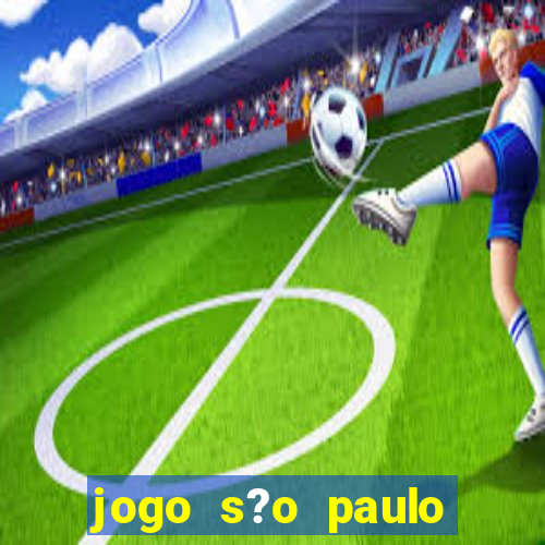 jogo s?o paulo hoje ao vivo onde assistir