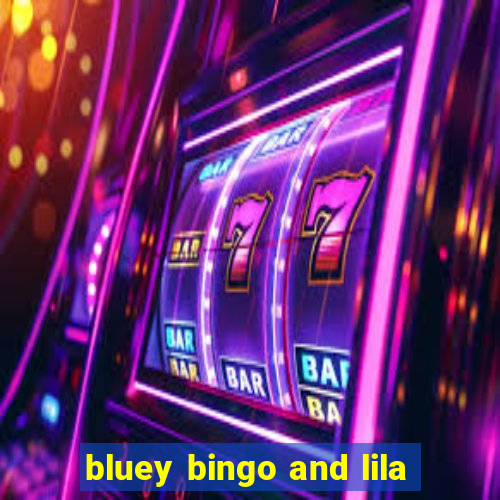 bluey bingo and lila