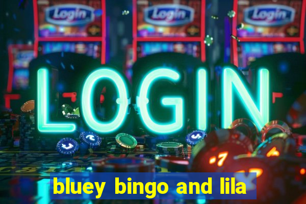 bluey bingo and lila