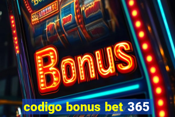 codigo bonus bet 365