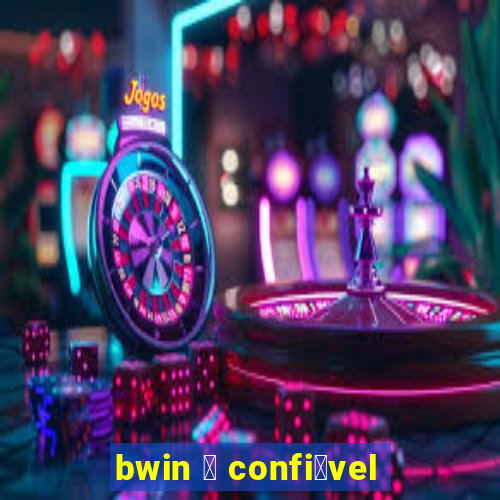 bwin 茅 confi谩vel