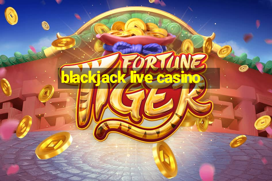 blackjack live casino