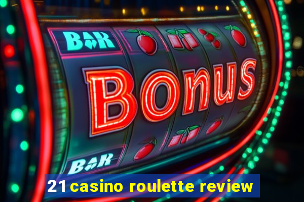 21 casino roulette review