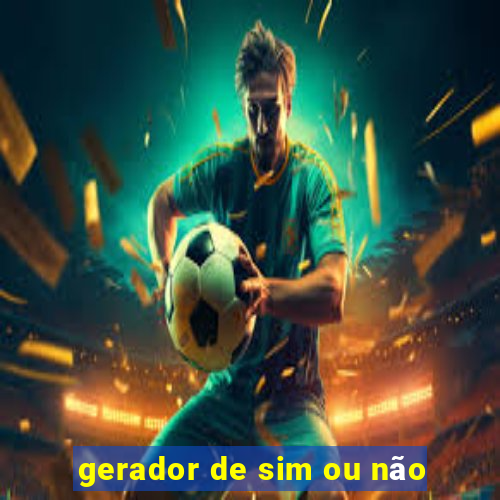 gerador de sim ou não