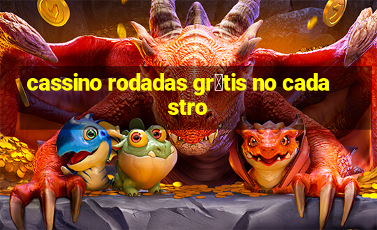 cassino rodadas gr谩tis no cadastro