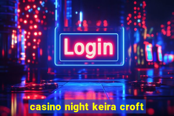 casino night keira croft