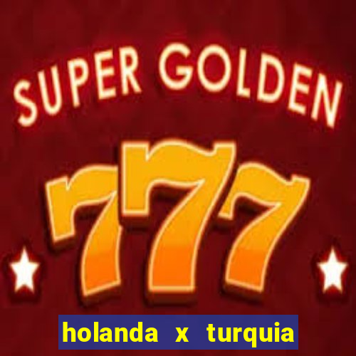 holanda x turquia onde assistir