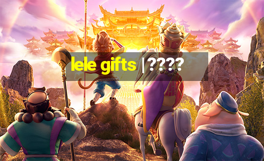 lele gifts | ????