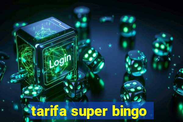 tarifa super bingo