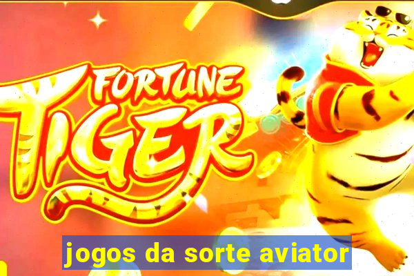 jogos da sorte aviator