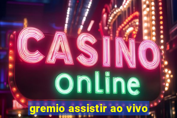 gremio assistir ao vivo