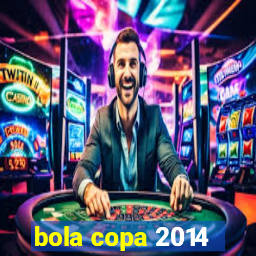 bola copa 2014